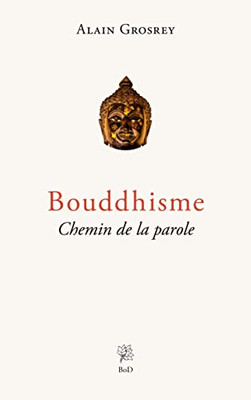 Bouddhisme, Chemin de la parole (French Edition)