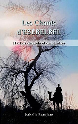 Les Chants d'ESEBELBEL: Haïkus de ciels et de cendres (French Edition)