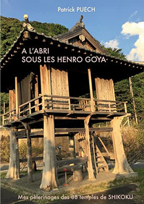 A l'abri sous les Henro Goya: Mes pèlerinages des 88 Temples de SHIKOKU (French Edition)