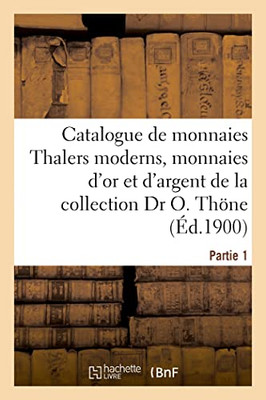 Catalogue de monnaies Thalers moderns, monnaies d'or et d'argent des divers pays de l'Europe (French Edition)