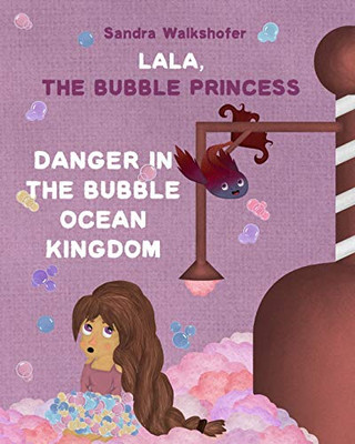 Lala, the Bubble Princess: Danger in the Bubble Ocean Kingdom