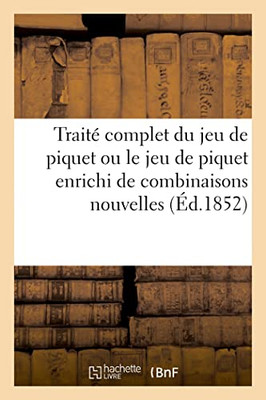 Traité complet du jeu de piquet ou le jeu de piquet enrichi de combinaisons nouvelles (French Edition)