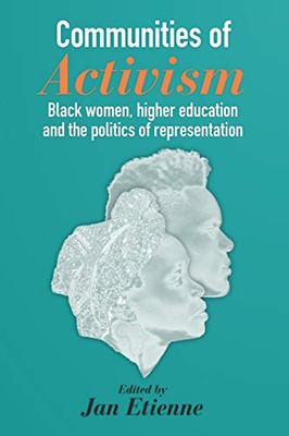Communities of Activism: Black Women, Higher Education and the Politics of Representation