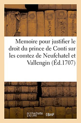 Memoire pour justifier le droit de Son Altesse Serenissime Monseigneur le prince de Conti (French Edition)