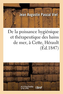 De la puissance hygiénique et thérapeutique des bains de mer, à Cette, Hérault (French Edition)