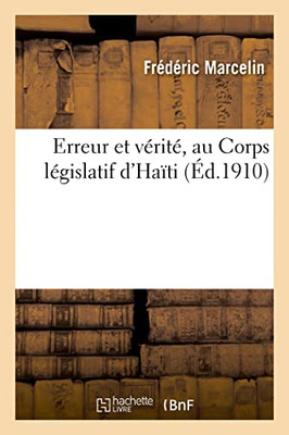 Erreur et vérité, au Corps législatif d'Haïti (French Edition)
