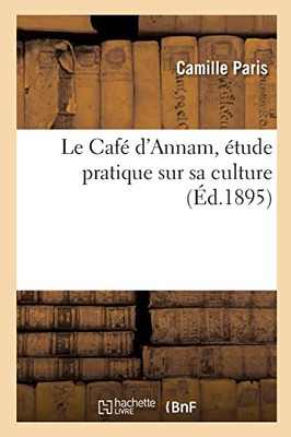 Le Café d'Annam, étude pratique sur sa culture (French Edition)