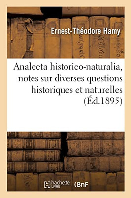 Analecta historico-naturalia, notes sur diverses questions historiques et naturelles (French Edition)