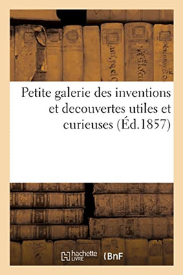 Petite galerie des inventions et decouvertes utiles et curieuses (French Edition)