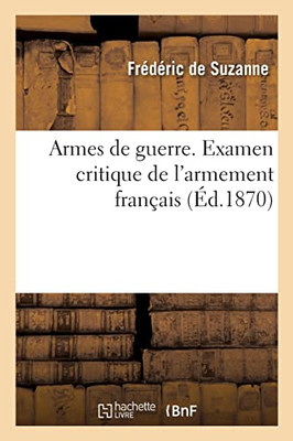 Armes de guerre. Examen critique de l'armement français (French Edition)