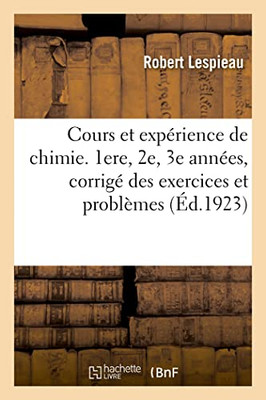 Cours et expérience de chimie. 1ere, 2e, 3e années, corrigé des exercices et problèmes (French Edition)