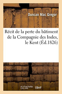 Récit de la perte du bâtiment de la Compagnie des Indes, le Kent (French Edition)