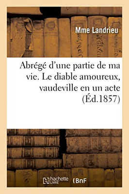 Abrégé d'une partie de ma vie. Le diable amoureux, vaudeville en un acte (French Edition)