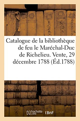 Catalogue de livres de la bibliothèque de feu M. le Maréchal-Duc de Richelieu (French Edition)
