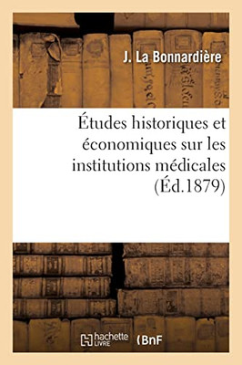 Études historiques et économiques sur les institutions médicales (French Edition)