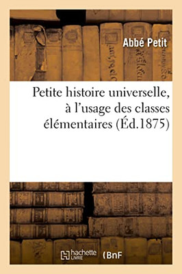 Petite histoire universelle, à l'usage des classes élémentaires (French Edition)
