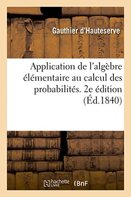 Application de l'algèbre élémentaire au calcul des probabilités. 2e édition (French Edition)