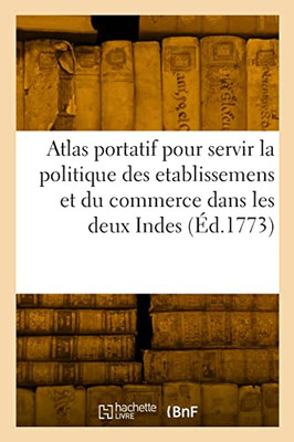 Atlas portatif pour servir l'intelligence de l'Histoire philosophique et politique des etablissemens (French Edition)