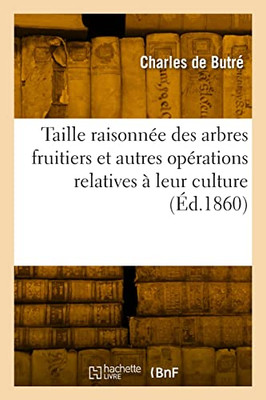 Taille raisonnée des arbres fruitiers et autres opérations relatives à leur culture. 19e édition (French Edition)