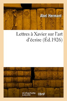 Lettres à Xavier sur l'art d'écrire (French Edition)