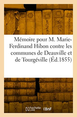 Mémoire pour M. Marie-Ferdinand Hibon, Comte de Frohen et Mme M.-G.-Y. de Brancas, son épouse (French Edition)