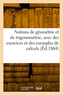 Notions de géométrie et de trigonométrie, avec des exercices et des exemples de calculs (French Edition)