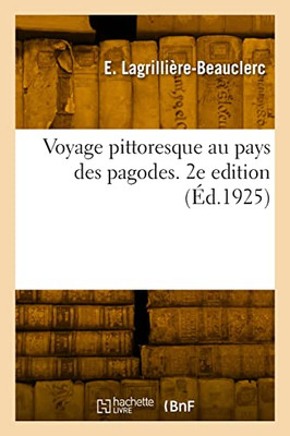 Voyage pittoresque au pays des pagodes. 2e edition (French Edition)