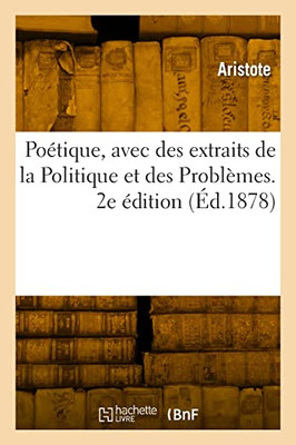 Poétique, avec des extraits de la Politique et des Problèmes. 2e édition (French Edition)