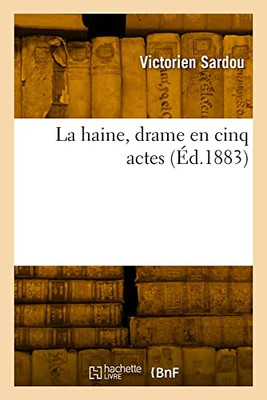 La haine, drame en cinq actes (French Edition)