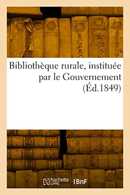 Bibliothèque rurale, instituée par le Gouvernement (French Edition)