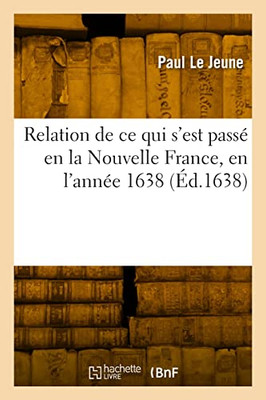 Relation de ce qui s'est passé en la Nouvelle France, en l'année 1638 (French Edition)