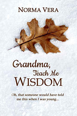 Grandma, Teach Me Wisdom