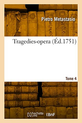 Tragedies-opera. Tome 4 (French Edition)