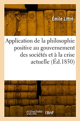 Application de la philosophie positive au gouvernement des sociétés (French Edition)