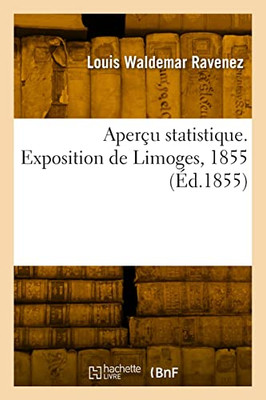 Aperçu statistique. Exposition de Limoges, 1855 (French Edition)