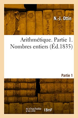 Arithmétique. Partie 1. Nombres entiers (French Edition)