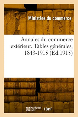 Annales du commerce extérieur. Tables générales, 1843-1915 (French Edition)