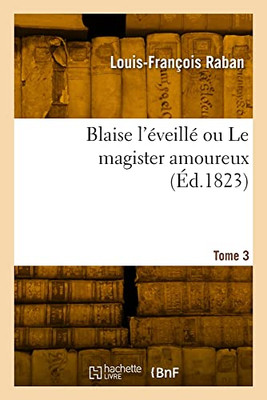 Blaise l'éveillé ou Le magister amoureux. Tome 3 (French Edition)