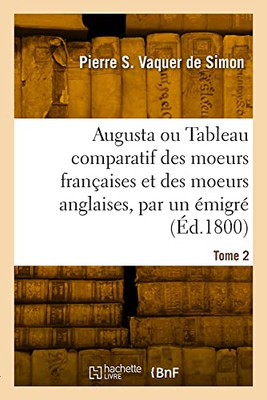 Augusta ou Tableau comparatif des moeurs françaises et des moeurs anglaises, par un émigré. Tome 2 (French Edition)