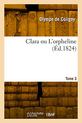 Clara ou L'orpheline. Tome 3 (French Edition)