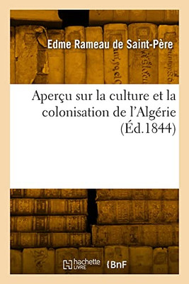Aperçu sur la culture et la colonisation de l'Algérie (French Edition)