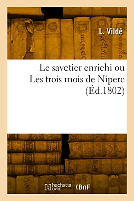 Le savetier enrichi ou Les trois mois de Niperc (French Edition)