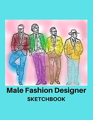 Male Fashion Designer SketchBook: 300 Large Male Figure Templates With 10 Different Poses for Easily Sketching Your Fashion Design Styles - 9781673736236