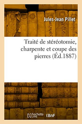 Traité de stéréotomie, charpente et coupe des pierres (French Edition)