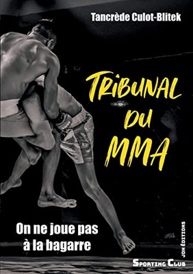 Tribunal du MMA: On ne joue pas à la bagarre (French Edition)