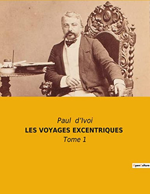 Les Voyages Excentriques: Tome 1 (French Edition)