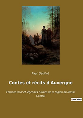 Contes et récits d'Auvergne: Folklore local et légendes rurales de la région du Massif Central (French Edition)
