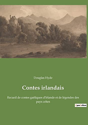 Contes irlandais: Recueil de contes gaéliques d'Irlande et de légendes des pays celtes (French Edition)
