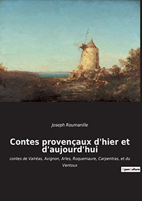 Contes provençaux d'hier et d'aujourd'hui: contes de Valréas, Avignon, Arles, Roquemaure, Carpentras, et du Ventoux (French Edition)