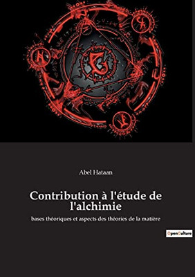 Contribution à l'étude de l'alchimie: bases théoriques et aspects des théories de la matière (French Edition)